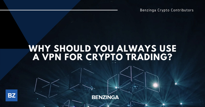 Why Should You Always Use A VPN For Crypto Trading?