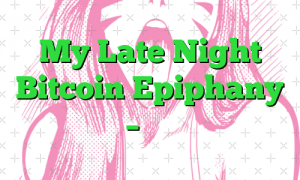My Late Night Bitcoin Epiphany – نزدک