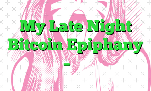 My Late Night Bitcoin Epiphany – نزدک