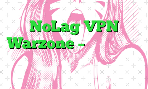 NoLag VPN Warzone – نحوه دانلود و نصب