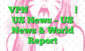 VPN چگونه کار می کند؟ | US News – US News & World Report