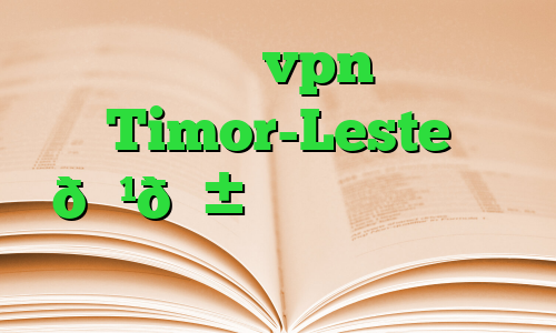 خرید vpn Timor-Leste 🇹🇱 تیمور لسته آی پی ثابت