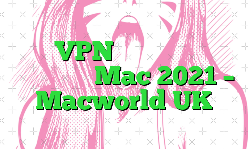 بررسی VPN دسترسی به اینترنت خصوصی برای Mac 2021 – Macworld UK