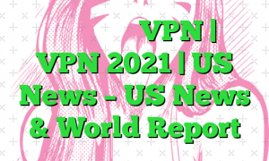 نحوه راه اندازی VPN | آموزش VPN 2021 | US News – US News & World Report