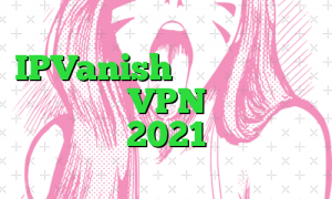 IPVanish در مقابل مقایسه نامحدود VPN برای سال 2021