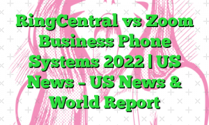 RingCentral vs Zoom Business Phone Systems 2022 | US News – US News & World Report