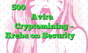 500 میلیون کاربر آنتی ویروس Avira با Cryptomining – Krebs on Security آشنا شدند