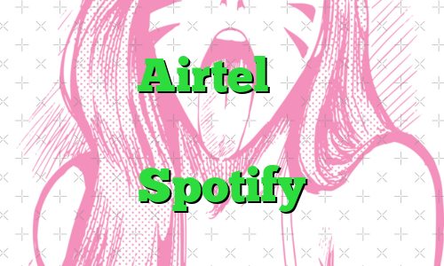 مشتریان Airtel برای دریافت اطلاعات رایگان روزانه برای Spotify